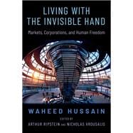 Living with the Invisible Hand Markets, Corporations, and Human Freedom