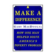 Make a Difference : How One Man Helped to Solve America's Poverty Problem