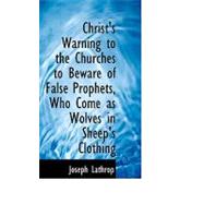 Christ's Warning to the Churches to Beware of False Prophets, Who Come As Wolves in Sheep's Clothing