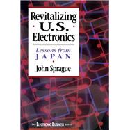 Revitalizing U. S. Electronics : Lessons from Japan