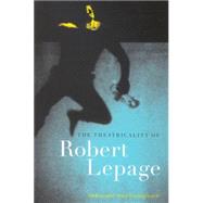 The Theatricality of Robert Lepage
