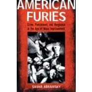 American Furies Crime, Punishment, and Vengeance in the Age of Mass Imprisonment