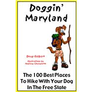 Doggin' Maryland: The 100 Best Places to Hike With Your Dog in the Free State
