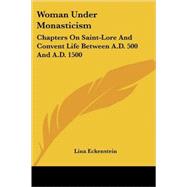 Woman Under Monasticism: Chapters on Saint-lore and Convent Life Between A.d. 500 and A.d. 1500