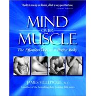 Mind over Muscle : The Effortless Way to a Perfect Body