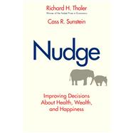 Nudge : Improving Decisions about Health, Wealth, and Happiness