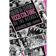 Twentieth-Century Teen Culture by the Decades