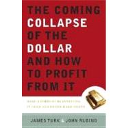 Coming Collapse of the Dollar and How to Profit from It : Make a Fortune by Investing in Gold and Other Hard Assets