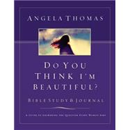 Do You Think I'M Beautiful? Bible Study And Journal