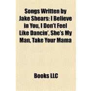 Songs Written by Jake Shears : I Believe in You, I Don't Feel Like Dancin', She's My Man, Take Your Mama