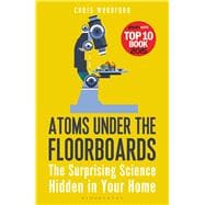 Atoms Under the Floorboards The Surprising Science Hidden in Your Home