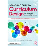 A Teacher's Guide to Curriculum Design for Gifted and Advanced Learners