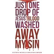 Just One Drop of Jesus' Blood Washed Away My Sin