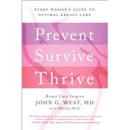 Prevent, Survive, Thrive Every Woman's Guide to Optimal Breast Care