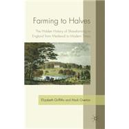Farming to Halves The Hidden History of Sharefarming in England from Medieval to Modern Times