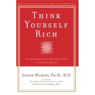 Think Yourself Rich : Use the Power of Your Subconscious Mind to Find True Wealth