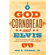 God, Cornbread, and Elvis