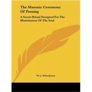 The Masonic Ceremony of Passing: A Secret Ritual Designed for the Illumination of the Soul