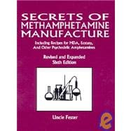 Secrets of Methamphetamine Manufacture : Including Recipes for MDA, Ecstasy, and Other Psychedelic Amphetamines