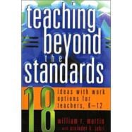 Teaching Beyond the Standards 18 Ideas with Work Options for Teachers, K-12