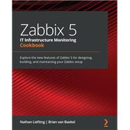 Zabbix 5 IT Infrastructure Monitoring Cookbook,9781800202238