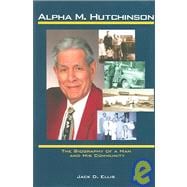 Alpha M. Hutchinson: The Biography of a Man and His Community