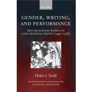Gender, Writing, and Performance Men Defending Women in Late Medieval France (1440-1538)