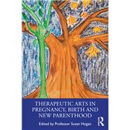 Therapeutic Arts in Pregnancy, Birth and New Parenthood