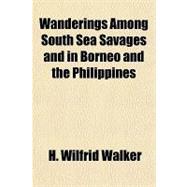 Wanderings Among South Sea Savages and in Borneo and the Philippines
