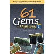 61 Gems on Highway 61 A Guide to Minnesota's North Shore-from Well Known Attractions to Best Kept Secrets