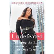 Undefeated Changing the Rules and Winning on My Own Terms