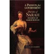 A Passion for Government The Life of Sarah, Duchess of Marlborough