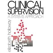 Clinical Supervision : A Systems Approach