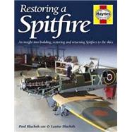 Supermarine Spitfire Restoration Manual An Insight into Building, Restoring and Returning Spitfires to the Skies