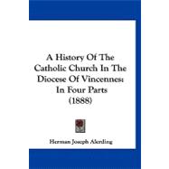 History of the Catholic Church in the Diocese of Vincennes : In Four Parts (1888)