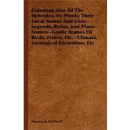 Colonsay, One of the Hebrides, Its Plants: Their Local Names and Uses, Legends, Ruins, and Place-names, Gaelic Names of Birds, Fishes, Etc., Climate, Geological Formation, Etc