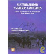 Sustentabilidad y sistemas campesinos/ Sustainability and It's Country Systems: Cinco experiencias de evaluacion en el Mexico rural/ Five Evaluation Experiences of Rural Mexico