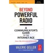 Beyond Powerful Radio: A Communicator's Guide to the Internet AgeùNews, Talk, Information & Personality for Broadcasting, Podcasting, Internet, Radio