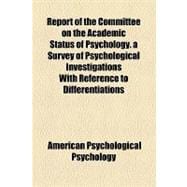 Report of the Committee on the Academic Status of Psychology. a Survey of Psychological Investigations With Reference to Differentiations Between Psychological Experiments and Mental Tests