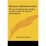 Dionysos and Immortality: The Greek Faith in Immortality As Affected by the Rise of Individualism