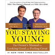 You: Staying Young The Owner’s Manual for Looking Good & Feeling Great