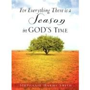 For Everything There is a Season In God's Time