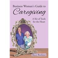 Business Woman's Guide to Caregiving