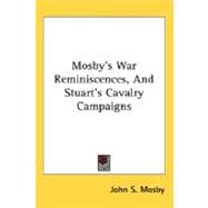 Mosby's War Reminiscences, And Stuart's Cavalry Campaigns