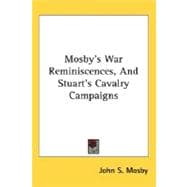 Mosby's War Reminiscences, And Stuart's Cavalry Campaigns