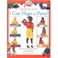 I Can Have A Party!: Party Activity Projects For Children