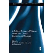 A Political Ecology of Women, Water and Global Environmental Change