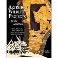Artistic Wildlife Projects for the Scroll Saw : Bears, Wild Cats, Birds of Prey and Other Predators from Around the World