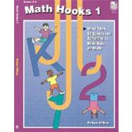 Math Hooks 1, Grades K-2 : More Than 50 Games an Dactivities to Hook Kids on Math