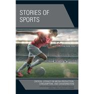 Stories of Sports Critical Literacy in Media Production, Consumption, and Dissemination
